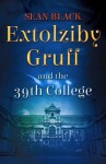 Extolziby Gruff and the 39th College: The First Extolziby Gruff Novel - Sean Black