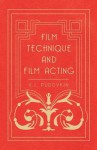 Film Technique and Film Acting - The Cinema Writings of V.I. Pudovkin - Vsevolod Pudovkin