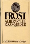 Frost: A Literary Life Reconsidered - William H. Pritchard