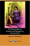 The Diving Bell; Or, Pearls to Be Sought for (Illustrated Edition) (Dodo Press) - Francis C. Woodworth, Uncle Frank