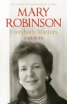 Everybody Matters: A Memoir - Mary Robinson