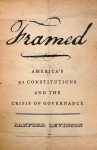 Framed: America's 51 Constitutions and the Crisis of Governance - Sanford Levinson