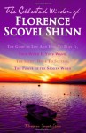 The Collected Wisdom of Florence Scovel Shinn: The Game of Life And How To Play It,: Your Word Is Your Wand, The Secret Door To Success, The Power of the Spoken Word - Florence Scovel Shinn