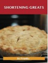 Shortening Greats: Delicious Shortening Recipes, the Top 79 Shortening Recipes - Jo Franks