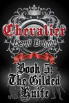 Chevalier Book 5: The Gilded Knife - Benji Bright