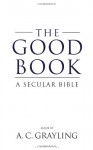 The Good Book: A Secular Bible - A.C. Grayling