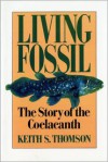 Living Fossil: The Story of the Coelacanth - Keith Stewart Thomson