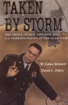 Taken by Storm: The Media, Public Opinion, and U.S. Foreign Policy in the Gulf War - W. Lance Bennett, W. Lance Bennett