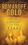 Romanoff Gold: The Lost Fortunes of the Tsars - William Clarke