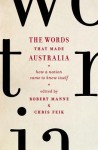 The Words That Made Australia: How a Nation Came to Know Itself - Chris Feik, Robert Manne