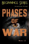 Phases of War (Beginnings 11) - Jacqueline Druga