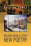 Ireland Again & Other New Poetry - Patrick James