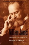 William James: His Life and Thought - Gerald Eugene Myers