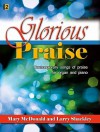 Glorious Praise: Contemporary Songs of Praise for Organ and Piano - Mary McDonald, Larry Shackley