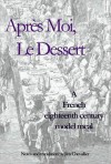 Apres Moi Le Dessert: A French Eighteenth Century Model Meal - Jim Chevallier