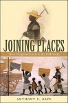 Joining Places: Slave Neighborhoods in the Old South - Anthony E. Kaye