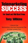 Telemarketing Success For Small and Mid-Sized Firms - Tony Wilkins