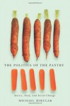 The Politics of the Pantry: Stories, Food, and Social Change - Michael Mikulak