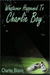 Whatever Happened to Charlie Boy - Charles Blount