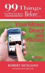 99 Things You Wish You Knew Before Your Mobile Device Was Hacked - Robert Siciliano, Caitlin Podiak, Ginger Marks