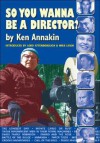 So You Wanna Be a Director? - Ken Annakin