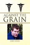 Against the Grain - Larry Rogers