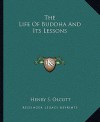 The Life of Buddha and Its Lessons - Henry Steel Olcott