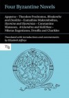 Four Byzantine Novels: Agapetus - Theodore Prodromos; Rhodanthe and Dosikles - Eumathios Makrembolites; Hysmine and Hysminias - Constantine Manasses; Aristandros and Kallithea - Niketas Eugenianos, Drosilla and Charikles - Elizabeth Jeffreys