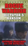 Dictator's Ransom (Rogue Warrior, #14) - Richard Marcinko, Jim DeFelice