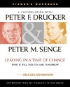 Leading in a Time of Change, Viewer's Workbook: What It Will Take to Lead Tomorrow (Video) - Peter F. Drucker, Peter M. Senge