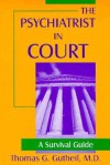 The Psychiatrist in Court: A Survival Guide - Thomas G. Gutheil