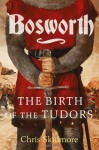 Bosworth: The Birth of the Tudors - Chris Skidmore