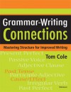 Grammar-Writing Connections: Mastering Structure for Improved Writing - Tom Cole