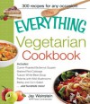 The Everything Vegetarian Cookbook: 300 Healthy Recipes Everyone Will Enjoy (Everything®) - Jay Weinstein