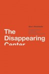 The Disappearing Center: Engaged Citizens, Polarization, and American Democracy - Alan I. Abramowitz