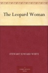 The Leopard Woman - Stewart Edward White