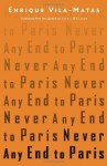 Never Any End to Paris by Vila-Matas, Enrique (2011) Paperback - Enrique Vila-Matas