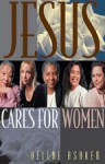 Jesus Cares for Women - Helene Ashker, Sally Breedlove, Ralph Ennis, Jayne E. Schooler, Steve Breedlove