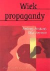 Wiek propagandy. Używanie i nadużywanie perswazji na co dzień - Elliot Aronson, Anthony R. Pratkanis