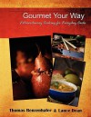 Gourmet Your Way: Extraordinary Cooking for Everyday Cooks - Thomas Benzenhafer, Lance Dean