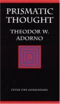 Prismatic Thought: Theodor W. Adorno (Modern German Culture and Literature) - Peter Uwe Hohendahl