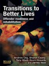 Transitions to Better Lives: Offender Readiness and Rehabilitation - Andrew Day, Sharon Casey, Tony Ward