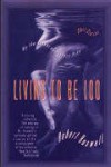 Living To Be 100 - Robert Boswell