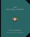 The Hunt Ball Mystery - William Magnay