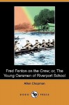 Fred Fenton on the Crew; Or, the Young Oarsmen of Riverport School (Dodo Press) - Allen Chapman