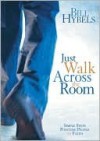 Just Walk Across the Room: Simple Steps Pointing People to Faith - Bill Hybels