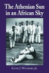 The Athenian Sun in an African Sky: Modern African Adaptations of Classical Greek Tragedy - Kevin J. Wetmore Jr.