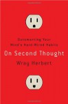 On Second Thought: Outsmarting Your Mind's Hard-Wired Habits - Wray Herbert