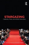 Stargazing: Celebrity, Fame, and Social Interaction (Contemporary Sociological Perspectives) - Kerry O. Ferris, Scott R. Harris