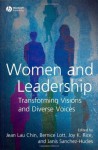 Women and Leadership: Transforming Visions and Diverse Voices - Jean Lau Chin, Bernice Lott, Joy Rice, Janis Sanchez-Hucles